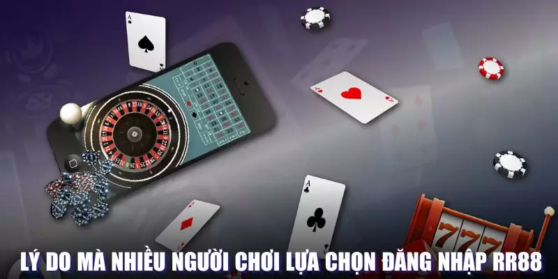 Lý do nhiều người lựa chọn truy cập RR88