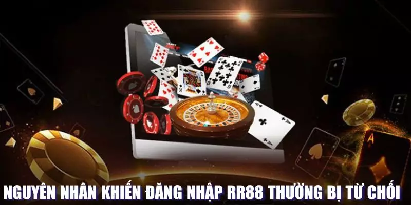 Lý do không thể vào được hệ thống RR88